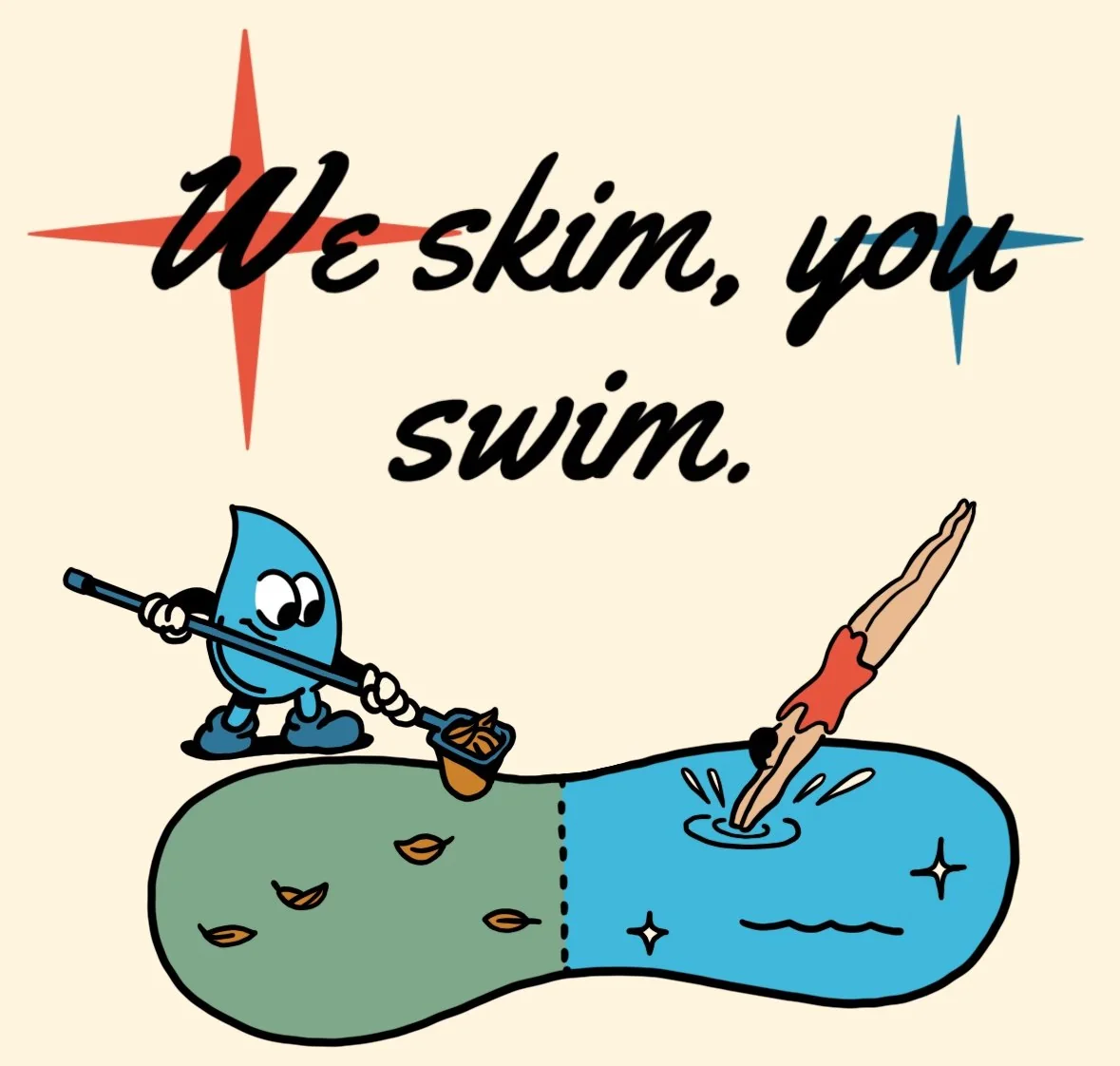 We skim, you swim. Drip the water-drop mascot skims leaves off the green half of a pool while a woman in a red swimsuit dives into the clean blue half.